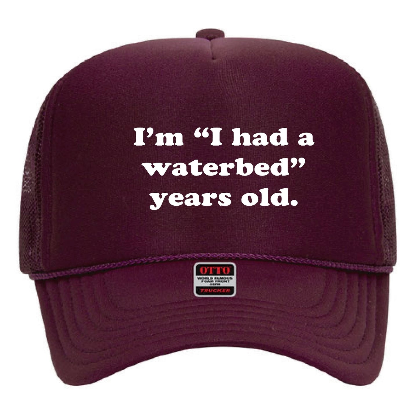 I’m “I had a waterbed” years old.