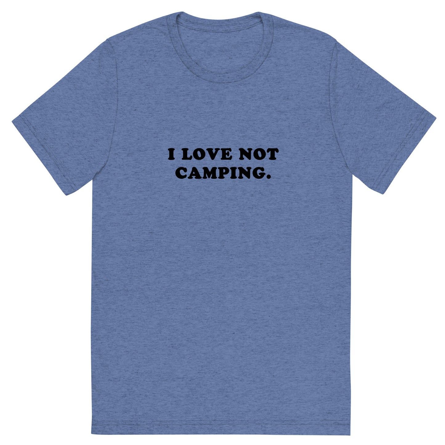I LOVE NOT CAMPING.