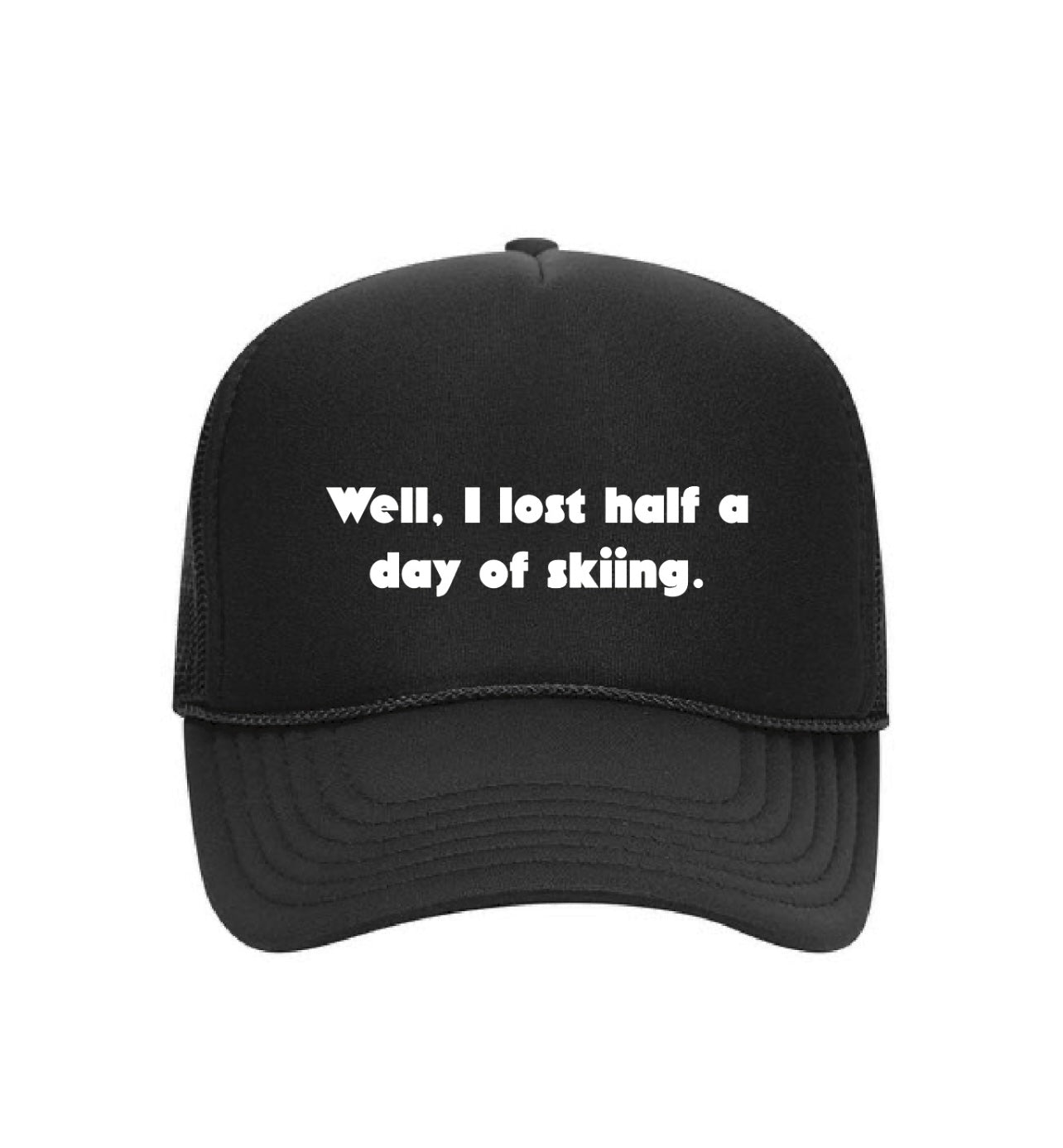 Well, I lost half a day of skiing.