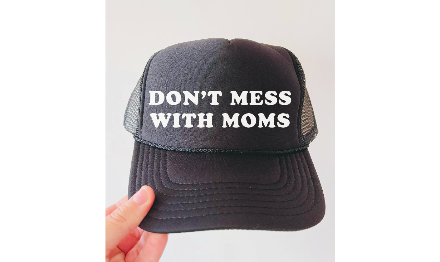DON’T MESS WITH MOMS