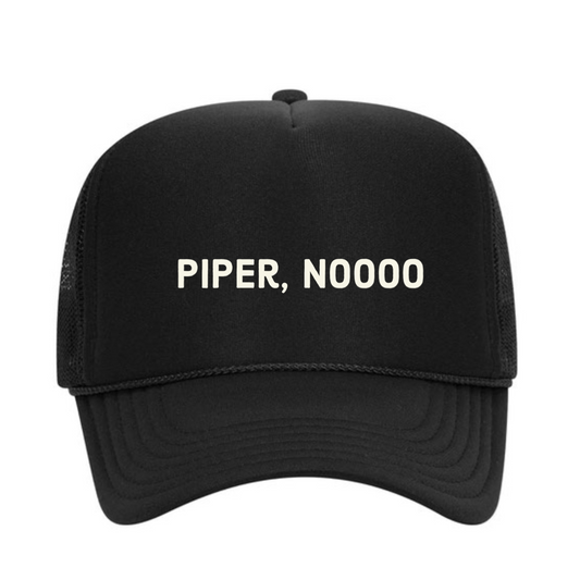 Piper, Noooo.