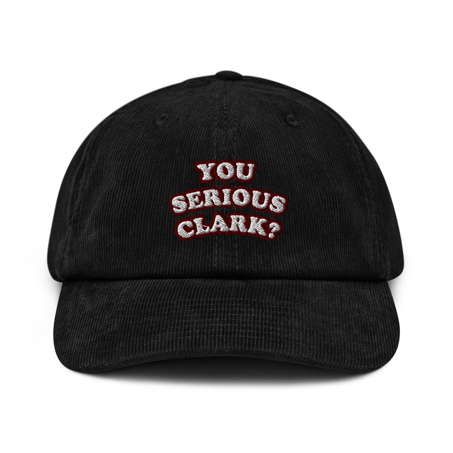 YOU SERIOUS CLARK? Corduroy edition