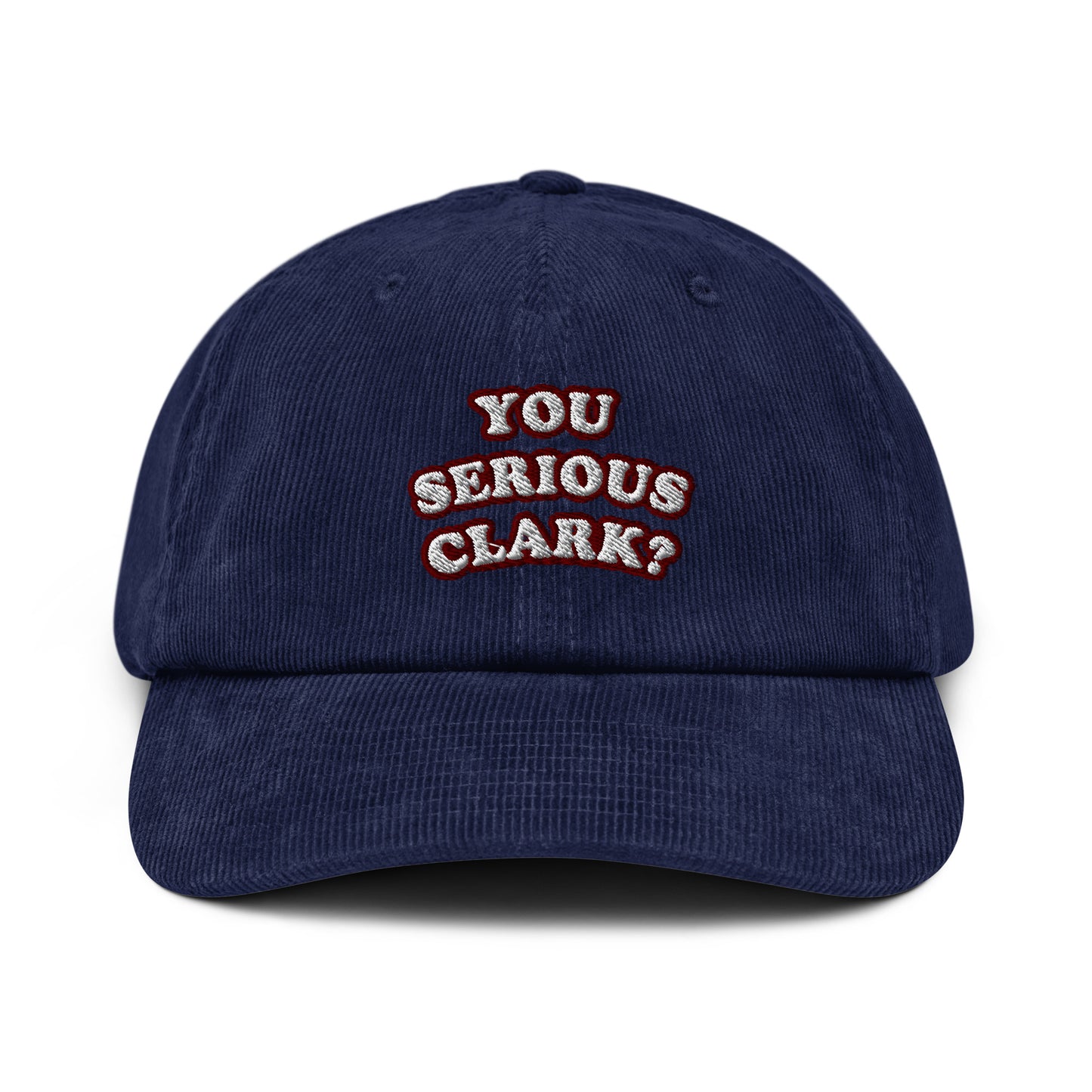 YOU SERIOUS CLARK? Corduroy edition