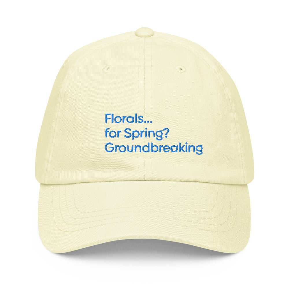 Florals...for Spring? Groundbreaking